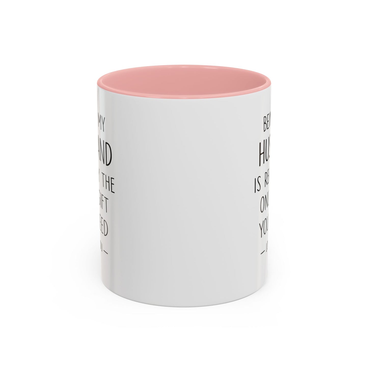 Being My Husband Coffee Mug — "Being My Husband Is Really The Only Gift You Need" Gift Mug