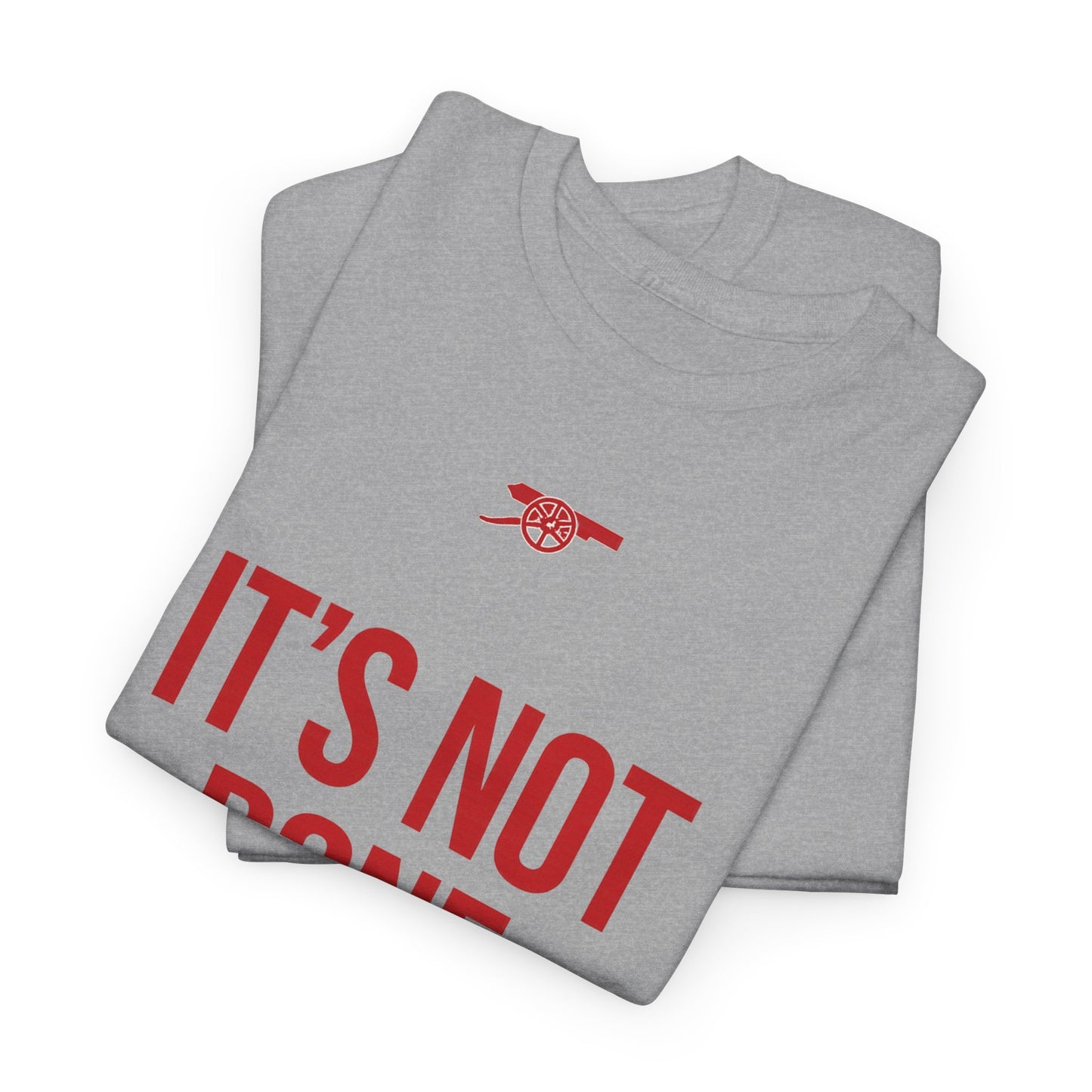 It's Not Done Tee — Motivational Graphic T-Shirt