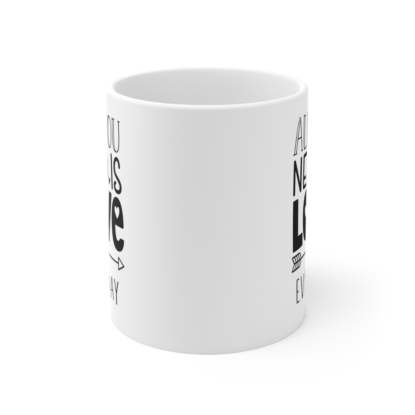 All You Need Is Love Everyday Ceramic Mug — 11oz & 15oz Coffee Cup