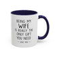 "Being My Wife Is Really The Only Gift You Need" Romantic Gift Mug