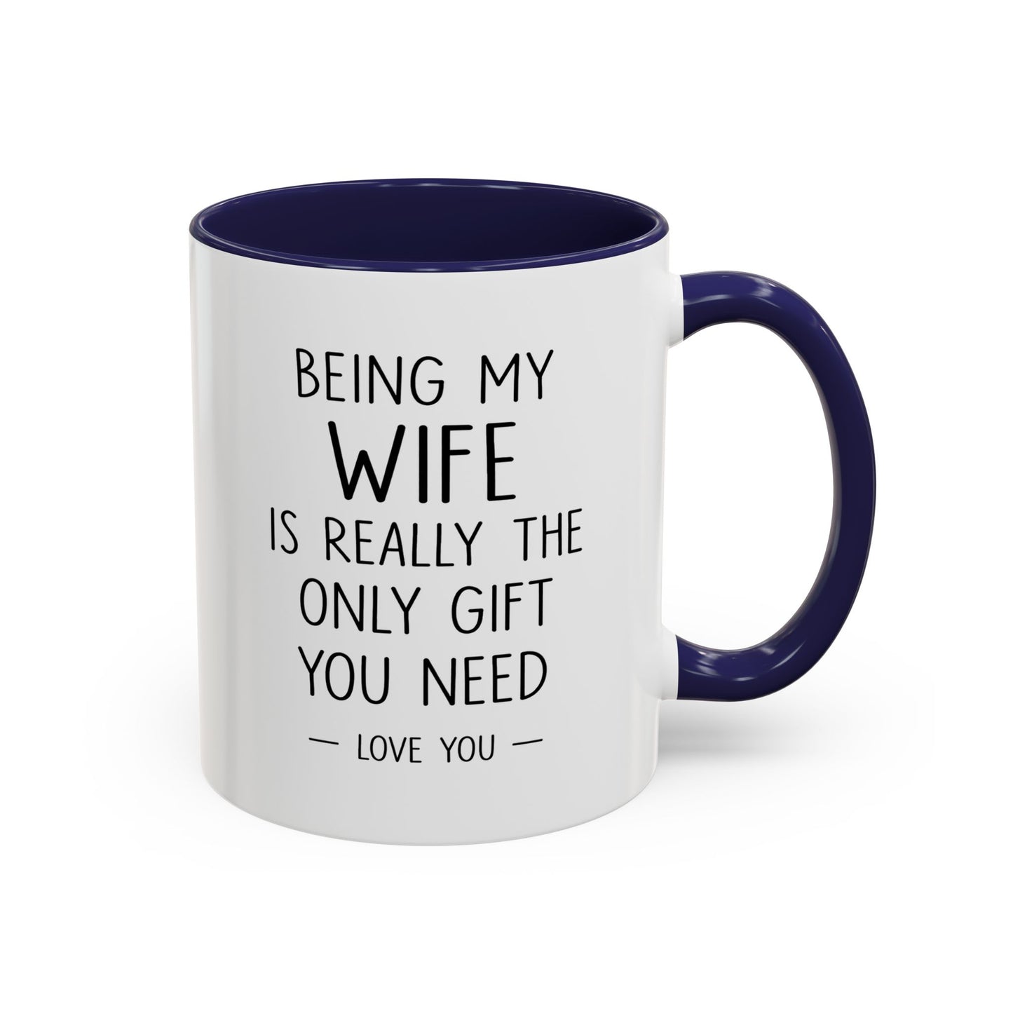 "Being My Wife Is Really The Only Gift You Need" Romantic Gift Mug