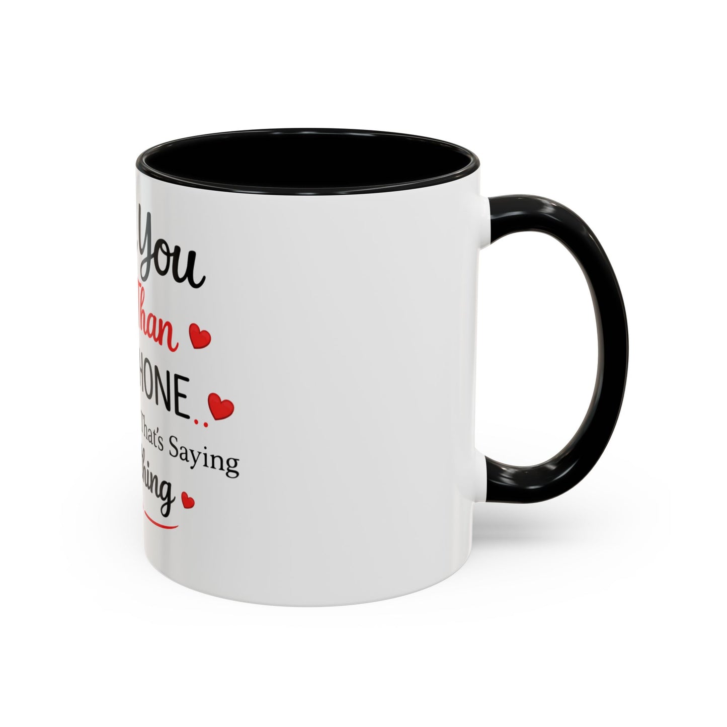 I Love You More Than My Phone Mug — Funny Romantic Accent Coffee Mug (11/15oz)