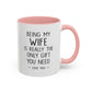 "Being My Wife Is Really The Only Gift You Need" Romantic Gift Mug