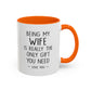"Being My Wife Is Really The Only Gift You Need" Romantic Gift Mug