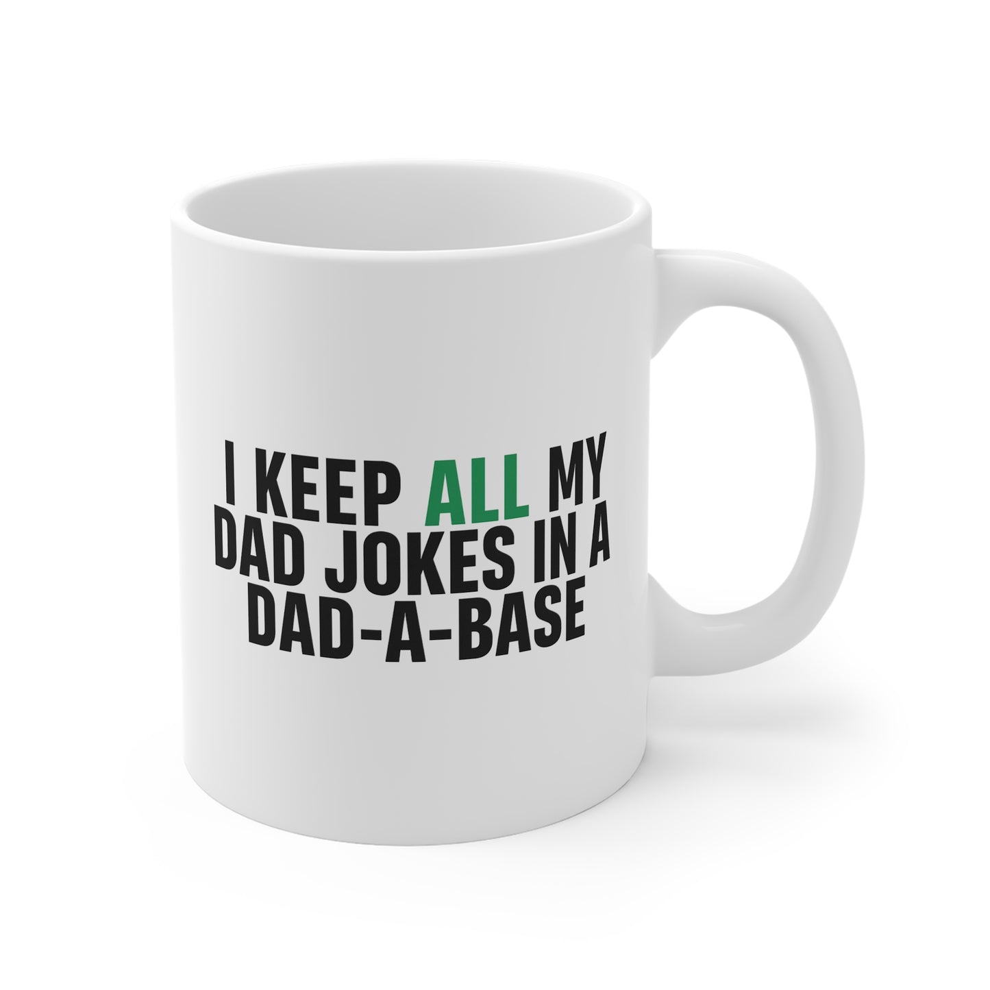 Dad Joke Mug — "I Keep All My Dad Jokes in a Dad-a-Base" 11oz Coffee Cup