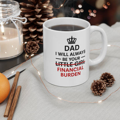 Dad Mug — "I Will Always Be Your Financial Burden" Funny Father’s Day Coffee Cup