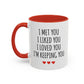 I Met You I Liked You I Loved You I’m Keeping You Coffee Mug