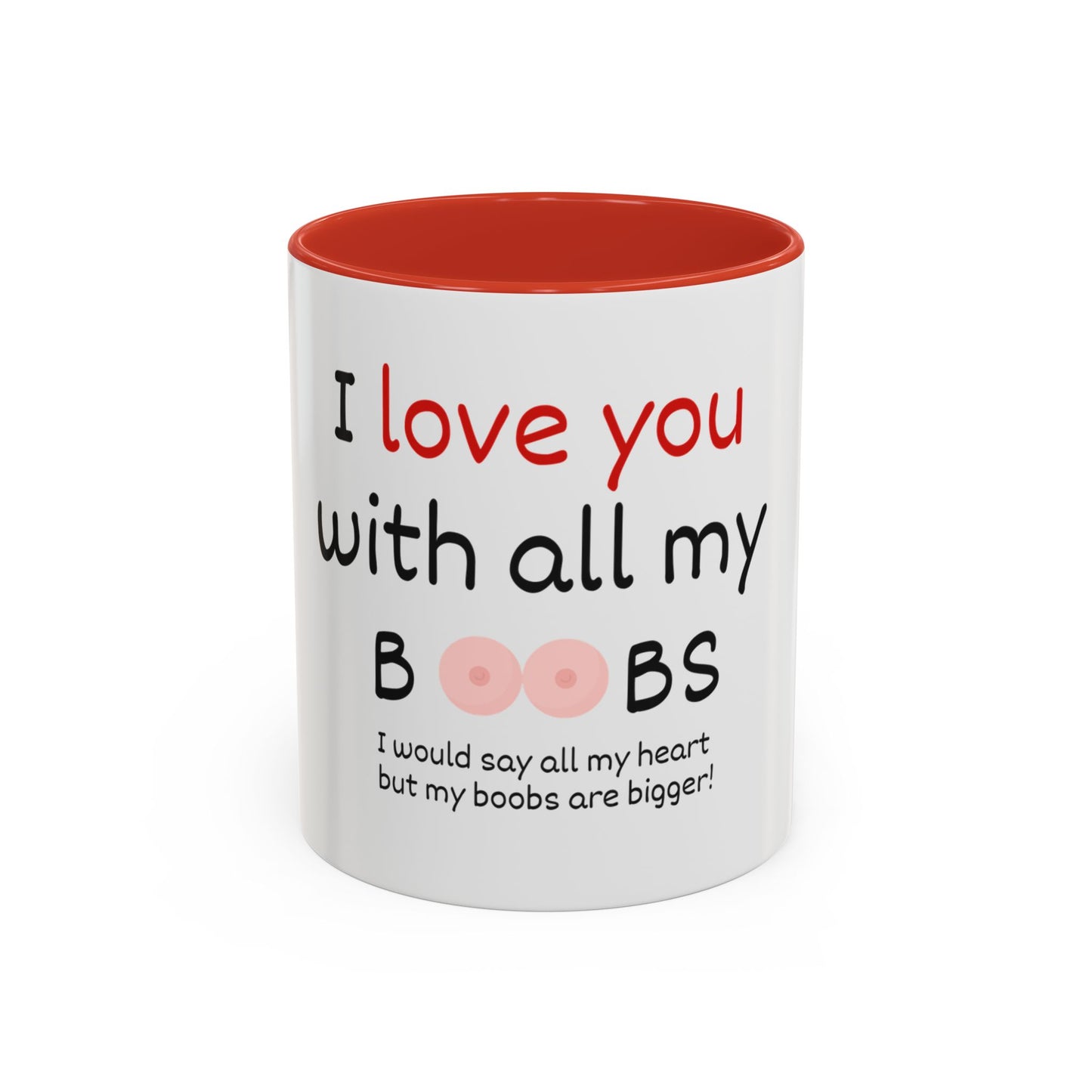 I Love You With All My Boobs Coffee Mug — Funny Romantic Accent Mug