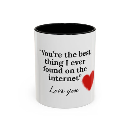 Coffee Mug — "You're the Best Thing I Ever Found on the Internet" Love You Accent Mug