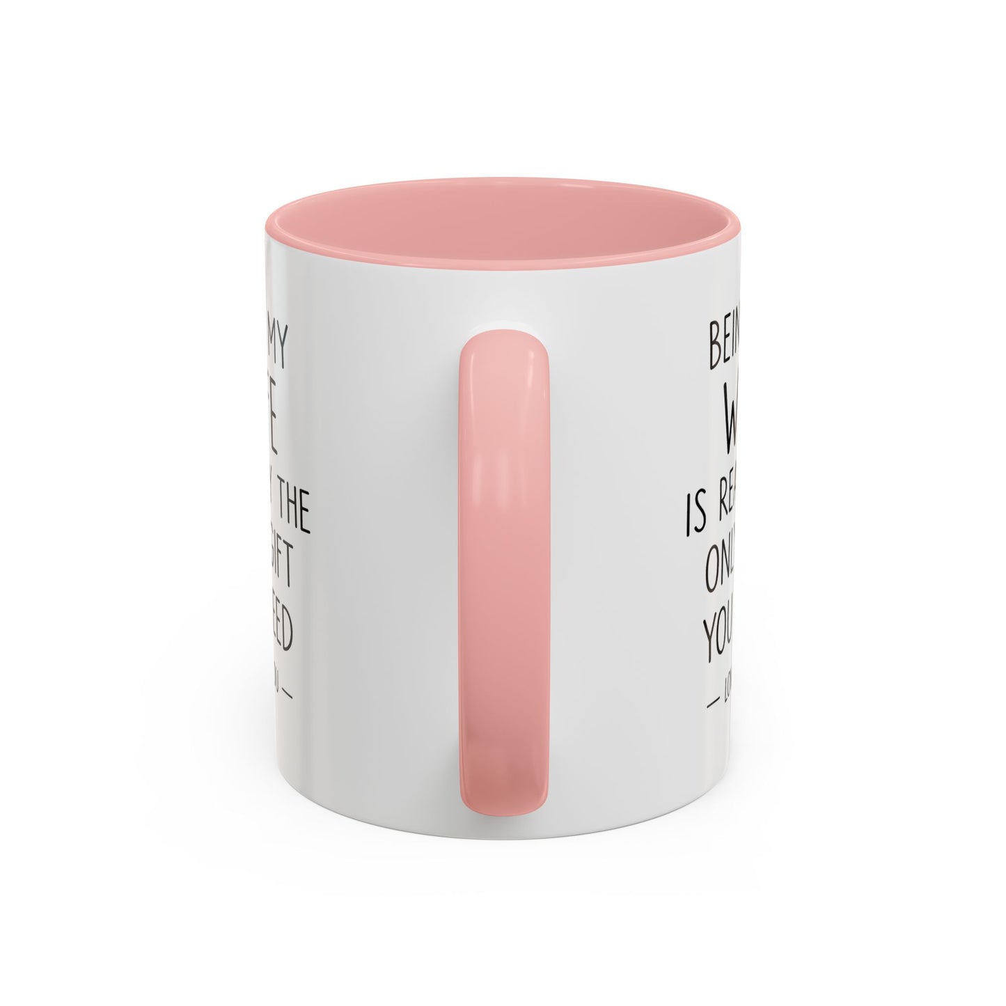 "Being My Wife Is Really The Only Gift You Need" Romantic Gift Mug