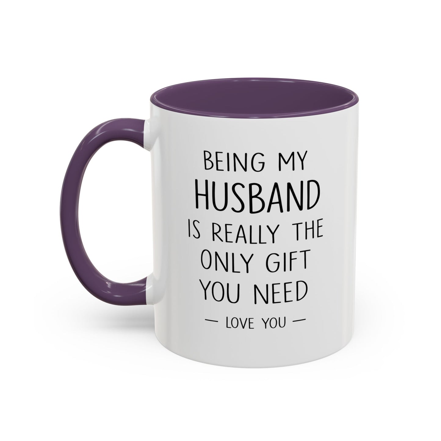 Being My Husband Coffee Mug — "Being My Husband Is Really The Only Gift You Need" Gift Mug