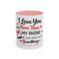 I Love You More Than My Phone Mug — Funny Romantic Accent Coffee Mug (11/15oz)
