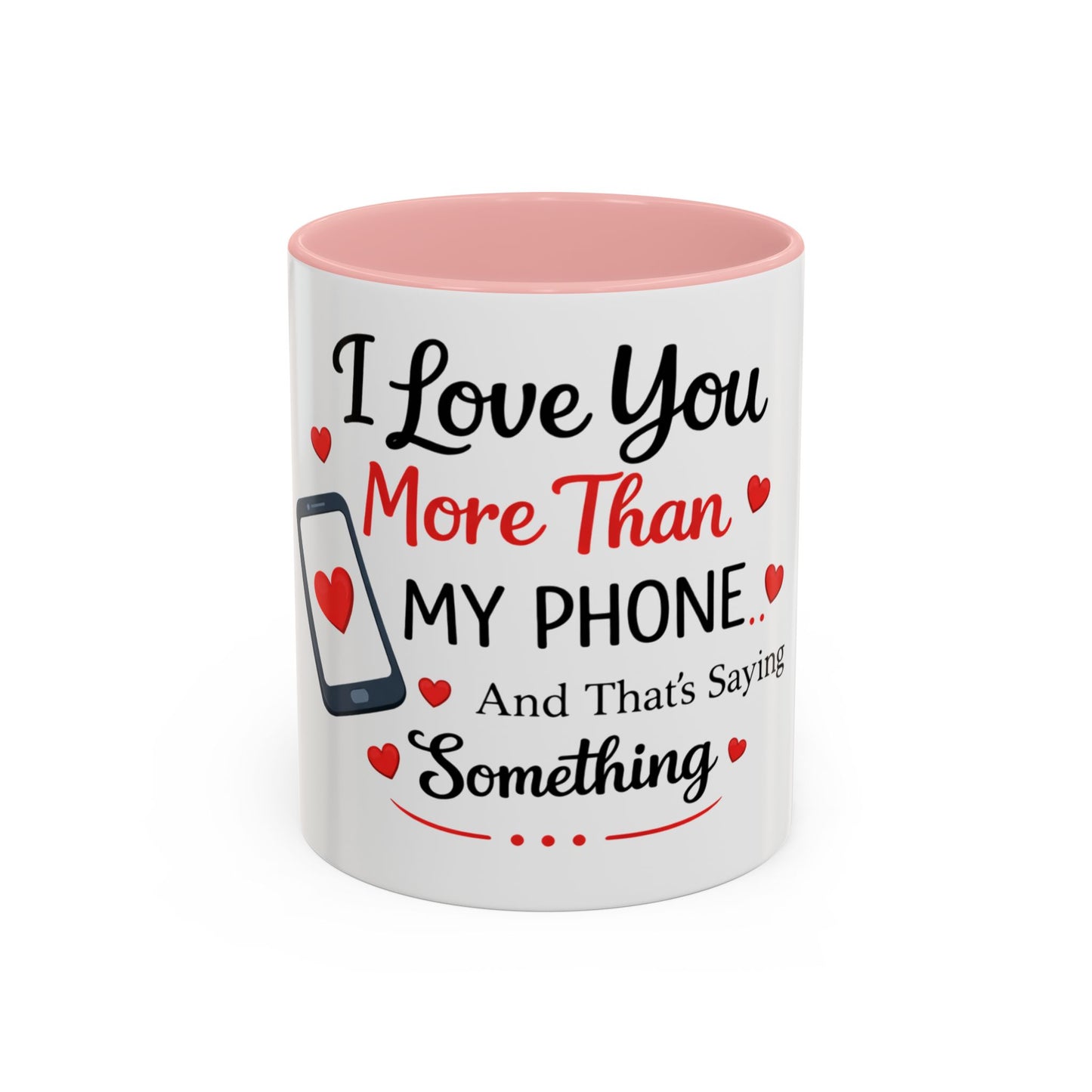 I Love You More Than My Phone Mug — Funny Romantic Accent Coffee Mug (11/15oz)