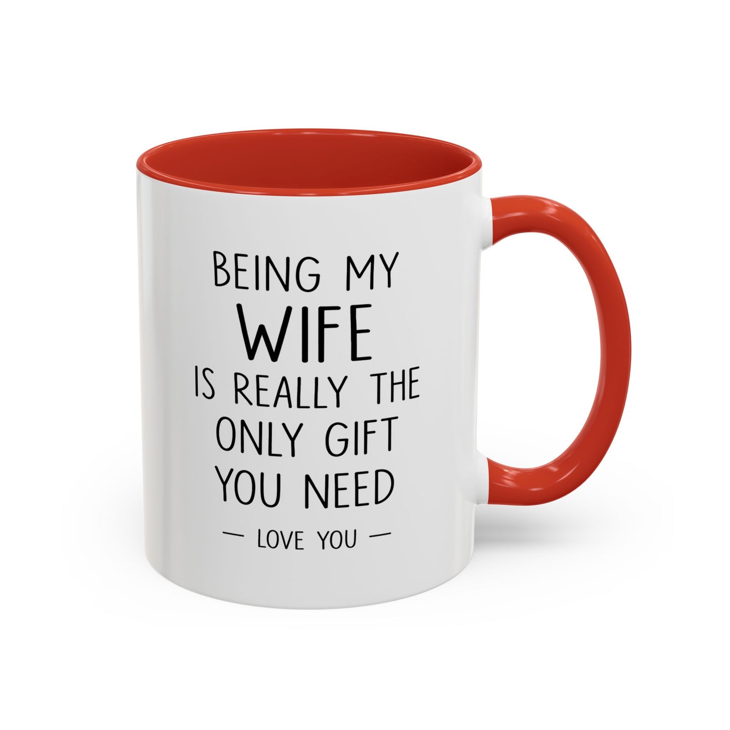 "Being My Wife Is Really The Only Gift You Need" Romantic Gift Mug
