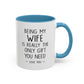 "Being My Wife Is Really The Only Gift You Need" Romantic Gift Mug