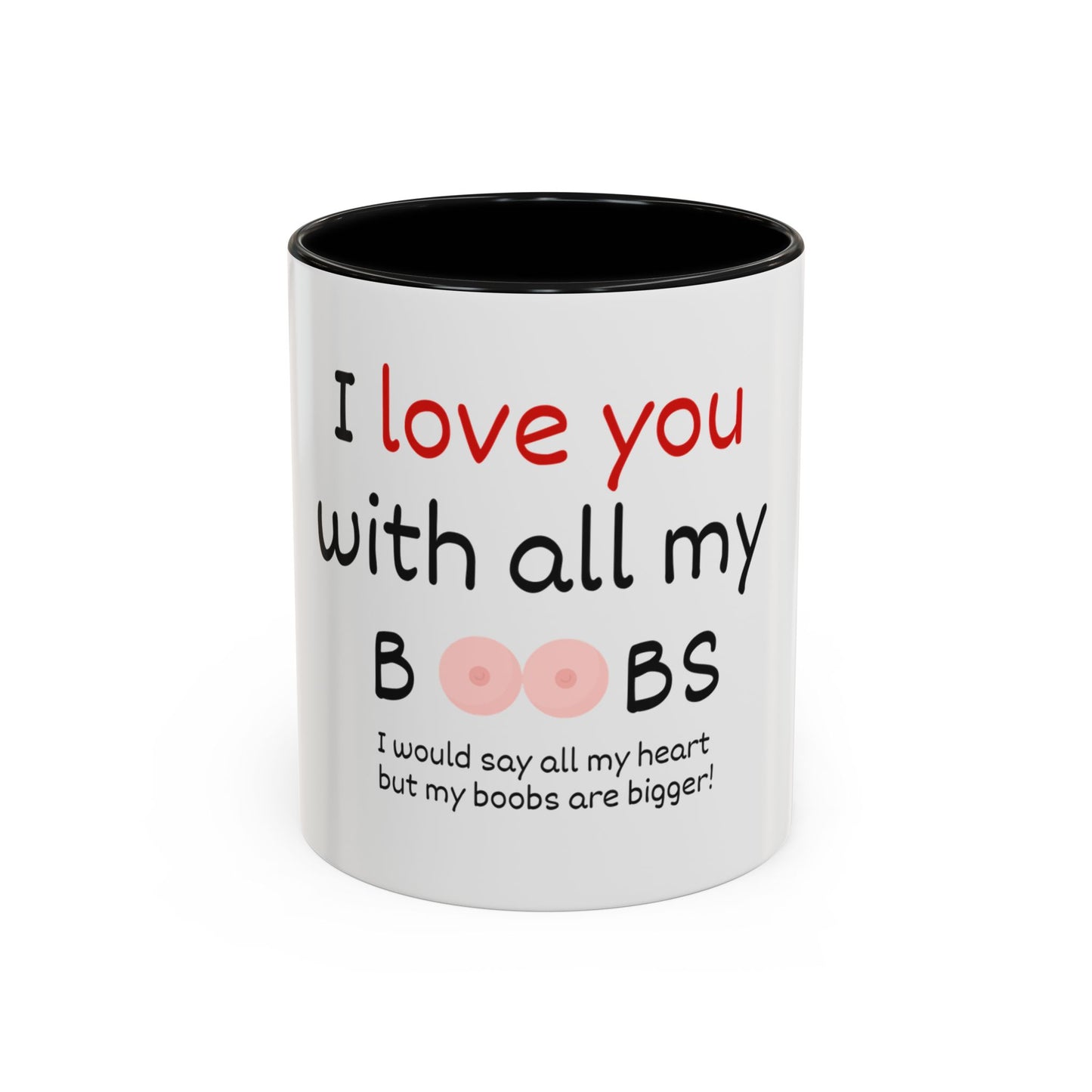I Love You With All My Boobs Coffee Mug — Funny Romantic Accent Mug