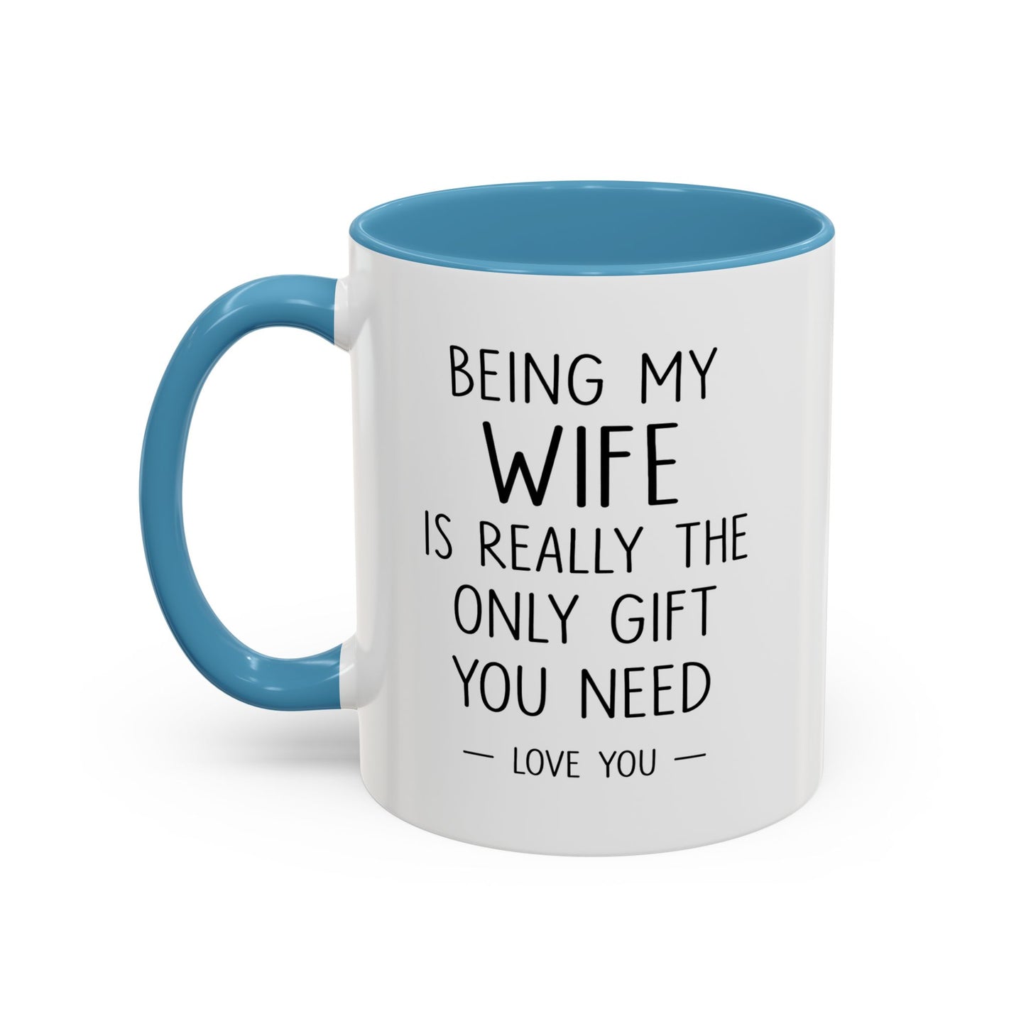"Being My Wife Is Really The Only Gift You Need" Romantic Gift Mug