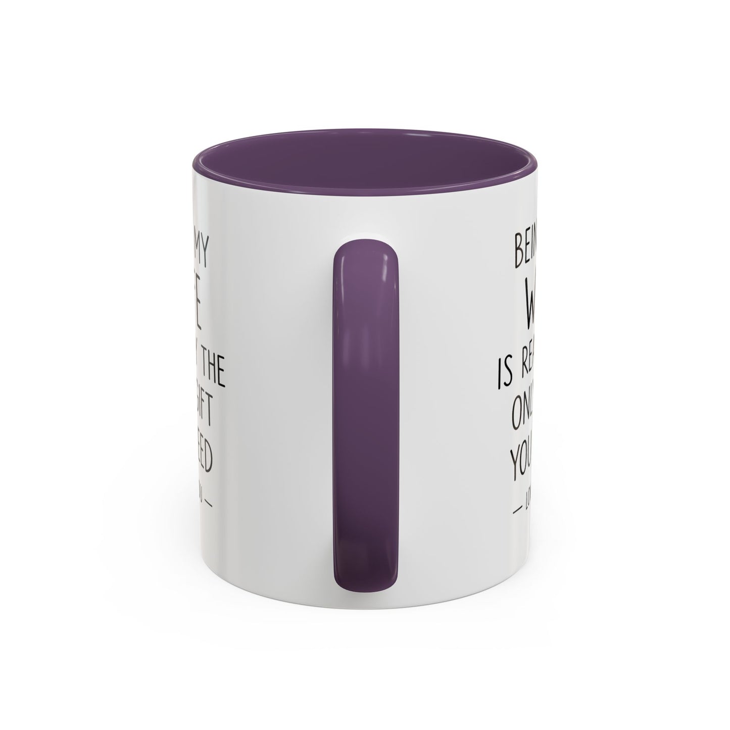 "Being My Wife Is Really The Only Gift You Need" Romantic Gift Mug