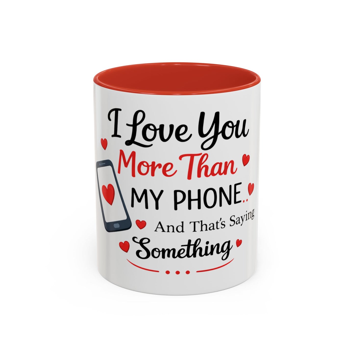I Love You More Than My Phone Mug — Funny Romantic Accent Coffee Mug (11/15oz)