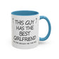 Coffee Mug — "This Guy Has the Best Girlfriend" Funny Gift Accent Mug (11/15oz)